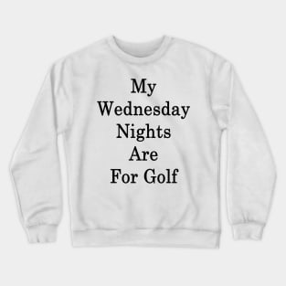 My Wednesday Nights Are For Golf Crewneck Sweatshirt